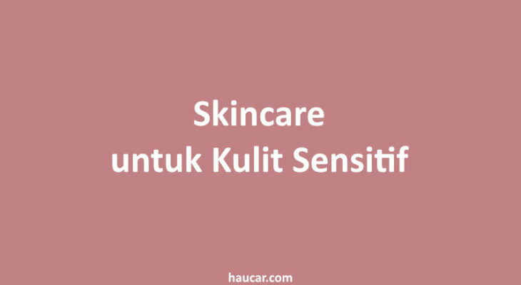 skincare untuk kulit sensitif